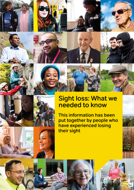 Sight Loss: What We Needed to Know This Information Has Been Put Together by People Who Have Experienced Losing Their Sight