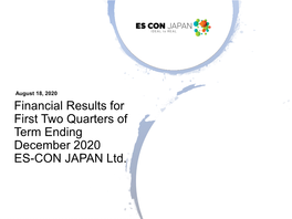 Financial Results for First Two Quarters of Term Ending December 2020 ES-CON JAPAN Ltd