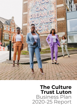 The Culture Trust Luton Business Plan 2020-25 Report — CONTENTS