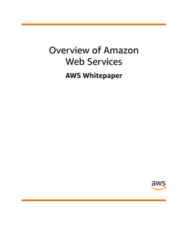 Overview of Amazon Web Services AWS Whitepaper Overview of Amazon Web Services AWS Whitepaper