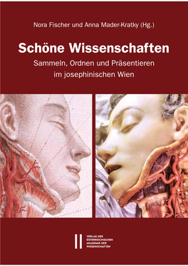 Schöne Wissenschaften Sammeln, Ordnen Und Präsentieren Im Josephinischen Wien Nora Fischer Und Anna Mader-Kratky (Hg.)