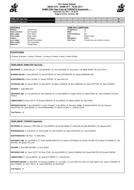 CFL Game Details WEEK #19 - GAME #77 - YEAR 2011 HAMILTON Tiger-Cats @ TORONTO Argonauts November 03, 2011 - 19:30:00 Rogers Centre, Toronto, ON