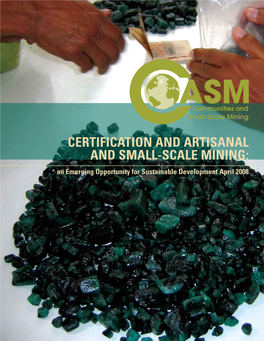 CERTIFICATION and ARTISANAL and SMALL-SCALE MINING: an Emerging Opportunity for Sustainable Development April 2008