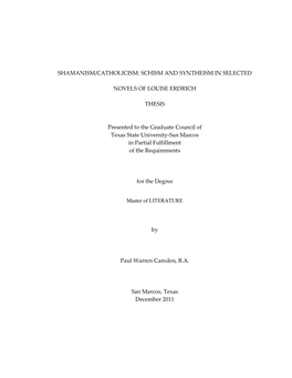 SHAMANISM/CATHOLICISM: SCHISM and SYNTHEISM in SELECTED NOVELS of LOUISE ERDRICH THESIS Presented to the Graduate Council of Te