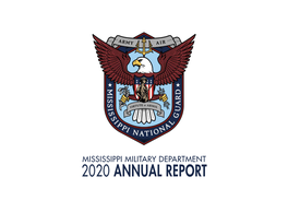 2020 Annual Report Mississippi Military Department 2020 Annual Report July 2019 | June 2020 Table of Contents