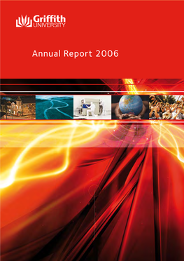 Griffith University Annual Report 2006 Report Annual University Griffith ISSN: 0311 1075 CRICOS No