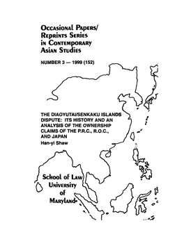 THE DIAOYUTAI/SENKAKU ISLANDS DISPUTE: ITS HISTORY and an ANALYSIS of the OWNERSHIP Claims of the P.R.C., R.O.C., and JAPAN Han-Yi Shaw*