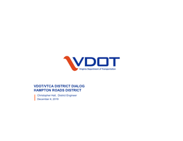 VDOT/VTCA DISTRICT DIALOG HAMPTON ROADS DISTRICT Christopher Hall, District Engineer December 4, 2019 AGENDA
