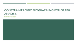 Constraint Logic Programming for Graph Analysis Matthew Carson Overview