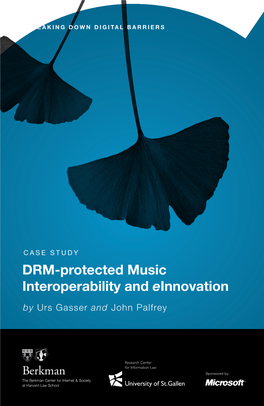 DRM-Protected Music Interoperability and Einnovation by Urs Gasser and John Palfrey Case Study DRM-Protected Music Interoperability and Einnovation