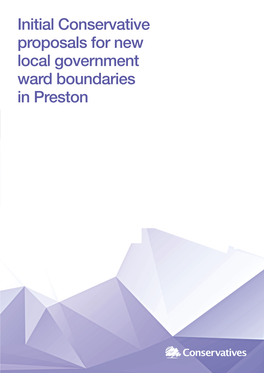 Preston Conservative Group 2 Summary 3 Preston City Council Cross-Party Working Group 5 Initial Proposals for Preston