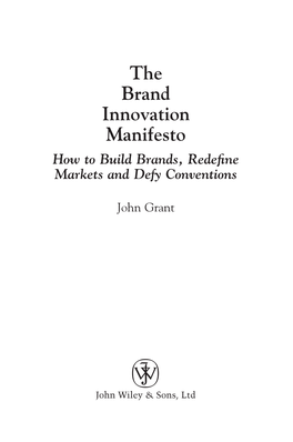 The Brand Innovation Manifesto How to Build Brands, Redeﬁne Markets and Defy Conventions