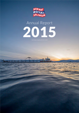 Annual Report 2015 Norwayroyalsalmon.Com Layout and Print: Skipnes Kommunikasjon AS