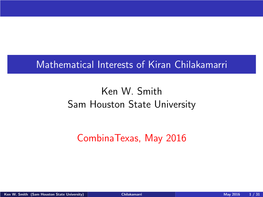 Mathematical Interests of Kiran Chilakamarri Ken W. Smith Sam Houston State University Combinatexas, May 2016