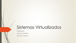 Sistemas Virtualizados Professores Maurício Teixeira Thayane Pereira O Que É Virtualização?