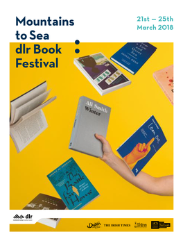 21St — 25Th March 2018 2 — Mountains to Sea Dlr Book Festival — 2018 2018 — — 3 Welcome to the 10Th Mountains to Sea Dlr Book Festival