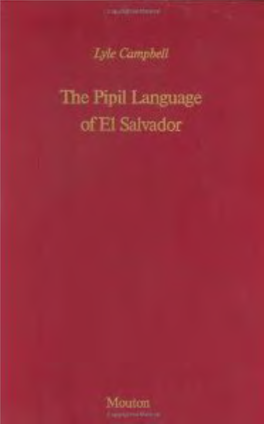 Lyle Campbell the Pipil Language of El Salvador Library of Congress Cataloging in Publication Data Campbell, Lyle