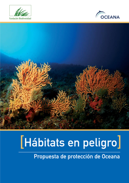 Hábitats En Peligro ] Propuesta De Protección De Oceana [ Hábitats En Peligro ] Propuesta De Protección De Oceana Indice: Tabla De Contenidos