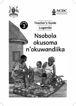 Nsobola Okusoma N'okuwandiika a Publication of the Ministry of Education, Science, Technology and Sports, Uganda National Curriculum Development Centre