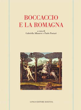 Boccaccio E La Romagna Atti Del Convegno Di Studi Forlì, Salone Comunale (22-23 Novembre 2013) a Cura Di GABRIELLA ALBANESE E PAOLO PONTARI