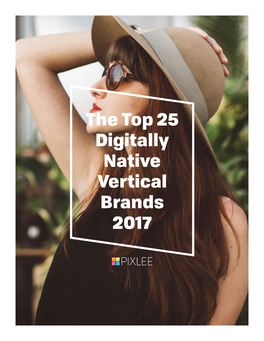 The Top 25 Digitally Native Vertical Brands 2017 Introduction