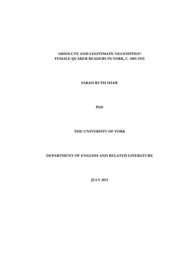 'ABSOLUTE and LEGITIMATE NECESSITIES': FEMALE QUAKER READERS in YORK, C. 1885-1925 SARAH RUTH SHAW Phd the UNIVERSITY OF