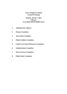Town of Sullivan's Island Council Workshop Monday, March 7, 2016 6:00 P.M. Town Hall, 2050-B Middle Street 1. Administrator'