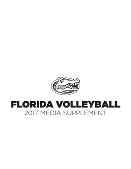 FLORIDA VOLLEYBALL 2017 MEDIA SUPPLEMENT FLORIDA VOLLEYBALL | 2017 MEDIA SUPPLEMENT CONTENTS Table of Contents/Credits