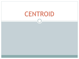 CENTROID What Is Centroid?