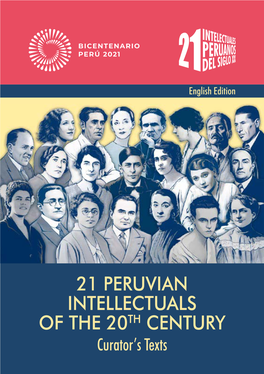 21 PERUVIAN INTELLECTUALS of the 20TH CENTURY Curator’S Texts Foreword | 1 21 Peruvian Intellectuals of the 20Th Century Curator’S Texts - English Version