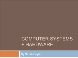 Computer Systems + Hardware