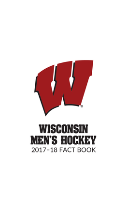 WISCONSIN MEN's HOCKEY 2017–18 FACT BOOK WISCONSIN HOCKEY | 2017–18­­­­­ FACT BOOK 2017-18 Wisconsin Men's Hockey SCHEDULE