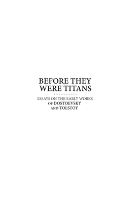 BEFORE THEY WERE TITANS ESSAYS on the EARLY WORKS of DOSTOEVSKY and TOLSTOY Ars Rossica