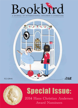 Special Issue: 2014 Hans Christian Andersen Award Nominees the Journal of IBBY, the International Board on Books for Young People Copyright © 2014 by Bookbird, Inc