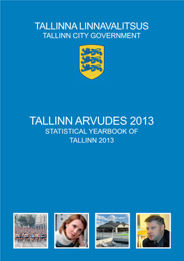 Tallinn Arvudes 2013 Statistical Yearbook of Tallinn 2013 Tallinna Linnavalitsus Tallinn City Government
