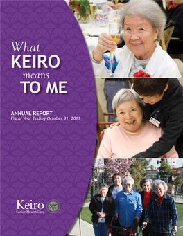 Annual Report Fiscal Year Ending October 31, 2011 a MESSAGE WHO WE SERV E from Keiro Dear Friends