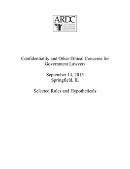 Confidentiality and Other Ethical Concerns for Government Lawyers September 14, 2015 Springfield, IL Selected Rules and Hypothet