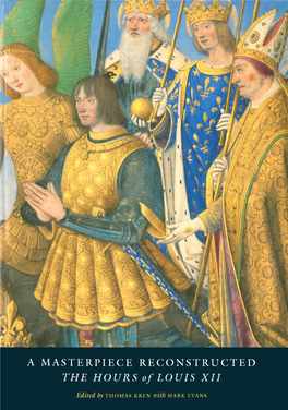 A Masterpiece Reconstructed: the Hours of Louis XII, Held at the J