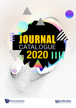 JOURNAL CATALOGUE 2020 World Scientific Is Proud to Welcome You to Our New 2020 Catalogue Featuring All Our Journals, Including New and Forthcoming Ones