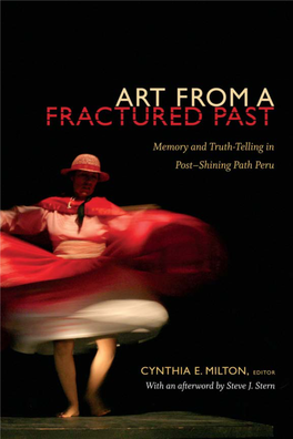 Art from a Fractured Past: Memory and Truth Telling in Post–Shining Path