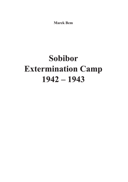 Sobibor Extermination Camp 1942 – 1943 Copyright © 2015 by Dr Marek Bem
