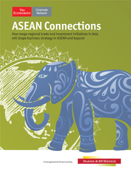 ASEAN Connections How Mega-Regional Trade and Investment Initiatives in Asia Will Shape Business Strategy in ASEAN and Beyond