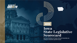 Iowa State Legislative Scorecard See How Members of Iowa’S General Assembly Are Voting on Economic Growth Issues