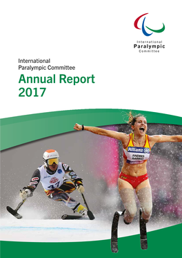 Annual Report 2017 International Paralympic Committee International Paralympic Committee 2 Annual Report 2017 Annual Report 2017 3