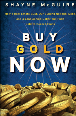 How a Real Estate Bust, Our Bulging National Debt, and the Languishing Dollar Will Push Gold to Record Highs