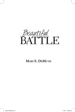 Beautiful Battle.Indd 1 11/9/11 8:29 AM Unless Otherwise Indicated, All Scripture Quotations Are from the Holy Bible, New Living Transla- Tion, Copyright © 1996, 2004