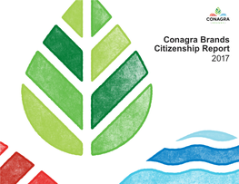 Conagra Brands Citizenship Report 2017 CONTENTSCONTENTS OVERVIEW BETTER PLANET GOOD FOOD RESPONSIBLE SOURCING STRONGER COMMUNITIES ABOUT THIS REPORT