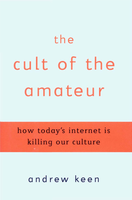 The Cult of the Amateur: How Today's Internet Is Killing Our Culture (2007)
