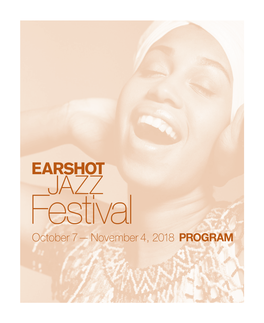 October 2018 2018 EARSHOT JAZZ FESTIVAL Welcome to Earshot Jazz Festival #30!