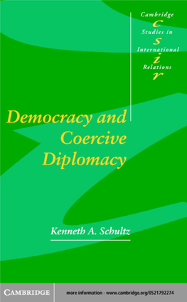 Democracy and Coercive Diplomacy Kenneth Schultz Explores the Effects of Democratic Politics on the Use and Success of Coercive Diplomacy